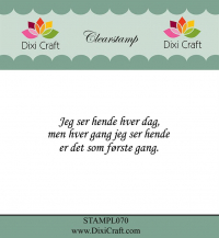Billede: DIXI CRAFT CLEARSTAMP “Dansk tekst” STAMPL070, 6,1x2cm, Jeg ser hende hver dag, men hver gang jeg ser hende er det som første gang 